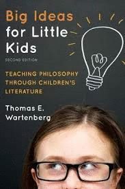 BIG IDEAS FOR LITTLE KIDS : TEACHING PHILOSOPHY THROUGH CHILDREN'S LITERATURE
