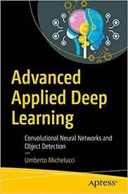 ADVANCED APPLIED DEEP LEARNING : CONVOLUTIONAL NEURAL NETWORKS AND OBJECT DETECTION