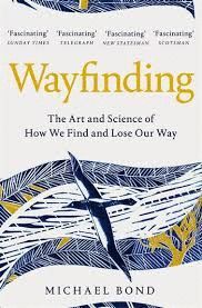 WAYFINDING : THE ART AND SCIENCE OF HOW WE FIND AND LOSE OUR WAY