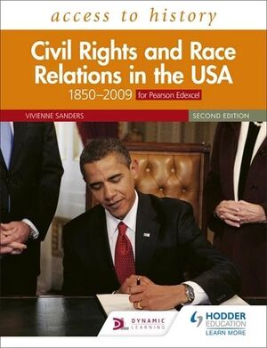 ACCESS TO HISTORY: CIVIL RIGHTS AND RACE RELATIONS IN THE USA 18502009 FOR PEARSON EDEXCEL SECOND EDITION