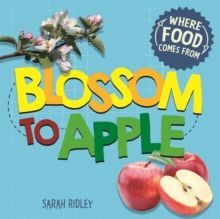 BLOSSOM TO APPLE - WHERE FOOD COMES FROM