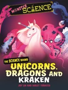 MONSTER SCIENCE: THE SCIENCE BEHIND UNICORNS, DRAGONS AND KRAKEN