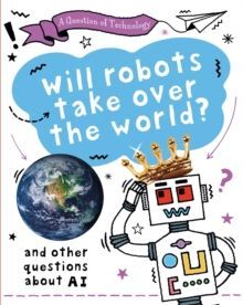 WILL ROBOTS TAKE OVER THE WORLD?