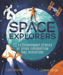 SPACE EXPLORERS : 25 EXTRAORDINARY STORIES OF SPACE EXPLORATION AND ADVENTURE