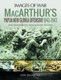 MACARTHUR'S PAPUA NEW GUINEA OFFENSIVE, 1942-1943 : RARE PHOTOGRAPHS FROM WARTIME ARCHIVES
