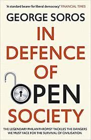 IN DEFENCE OF OPEN SOCIETY : THE LEGENDARY PHILANTHROPIST TACKLES THE DANGERS WE MUST FACE FOR THE SURVIVAL OF CIVILISATION