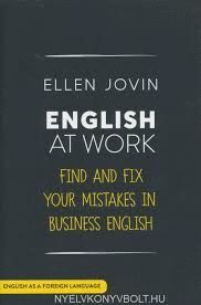 ENGLISH AT WORK : FIND AND FIX YOUR MISTAKES IN BUSINESS ENGLISH AS A FOREIGN LANGUAGE