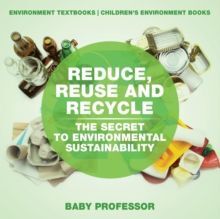 REDUCE REUSE AND RECYCLE THE SECRET TO ENVIRONMENTAL SUSTAINABILITY