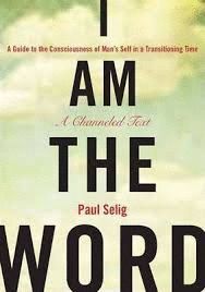 I AM THE WORD : A GUIDE TO THE CONSCIOUSNESS OF MAN'S SELF IN A TRANSITIONING TIME