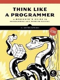 THINK LIKE A PROGRAMMER, PYTHON EDITION: A BEGINNER'S GUIDE TO PROGRAMMING AND PROBLEM SOLVING