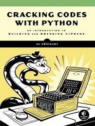 CRACKING CODES WITH PYTHON : AN INTRODUCTION TO BUILDING AND BREAKING CIPHERS