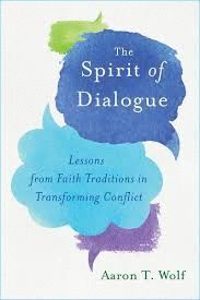 SPIRIT OF DIALOGUE : LESSONS FROM FAITH TRADITIONS IN TRANSFORMING CONFLICT