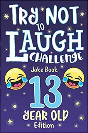 TRY NOT TO LAUGH CHALLENGE JOKE BOOK 13 YEAR OLD EDITION