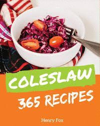 COLESLAW 365: ENJOY 365 DAYS WITH AMAZING COLESLAW RECIPES IN YOUR OWN COLESLAW COOKBOOK
