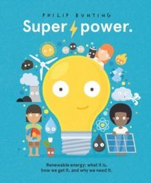 SUPERPOWER : RENEWABLE ENERGY: WHAT IT IS, HOW WE GET IT, AND WHY WE NEED IT