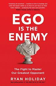 EGO IS THE ENEMY : THE FIGHT TO MASTER OUR GREATEST OPPONENT