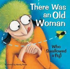 THERE WAS AN OLD WOMAN WHO SWALLOWED A FLY!