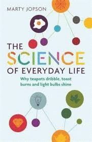 SCIENCE OF EVERYDAY LIFE: WHY TEAPOTS DRIBBLE, TOAST BURNS AND LIGHT BULBS SHINE