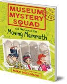 MUSEUM MYSTERY SQUAD AND THE CASE OF THE MOVING MAMMOTH