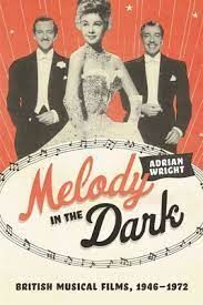 MELODY IN THE DARK : BRITISH MUSICAL FILMS, 1946-1972