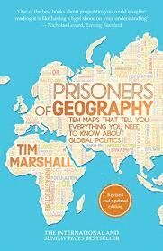 PRISONERS OF GEOGRAPHY : TEN MAPS THAT TELL YOU EVERYTHING YOU NEED TO KNOW ABOUT GLOBAL POLITICS