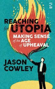 REACHING FOR UTOPIA: MAKING SENSE OF AN AGE OF UPHEAVAL : ESSAYS AND PROFILES