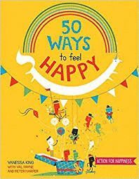 50 WAYS TO FEEL HAPPY : FUN ACTIVITIES AND IDEAS TO BUILD YOUR HAPPINESS SKILLS