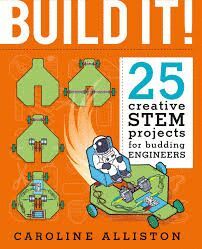 BUILD IT! : 25 CREATIVE STEM PROJECTS FOR BUDDING ENGINEERS