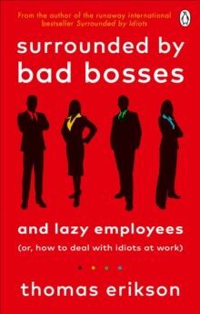SURROUNDED BY BAD BOSSES AND LAZY EMPLOYEES : OR, HOW TO DEAL WITH IDIOTS AT WORK