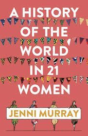 HISTORY OF THE WORLD IN 21 WOMEN
