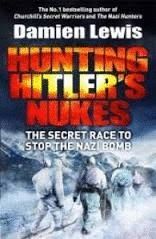 HUNTING THE NAZI BOMB : THE SPECIAL FORCES MISSION TO SABOTAGE HITLER'S DEADLIEST WEAPON