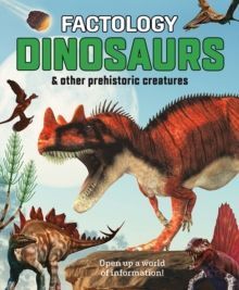 FACTOLOGY: DINOSAURS AND OTHE PREHISTORIC CREATURES