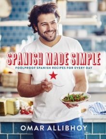 SPANISH MADE SIMPLE : 100 FOOLPROOF SPANISH RECIPES FOR EVERY DAY