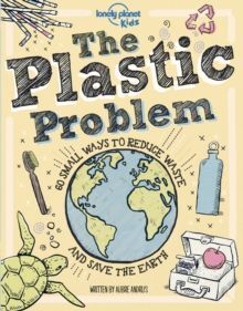 THE PLASTIC PROBLEM 60 SMALL WAYS TO REDUCE WASTE AND HELP SAVE THE EARTH