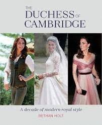 THE DUCHESS OF CAMBRIDGE : A DECADE OF MODERN ROYAL STYLE