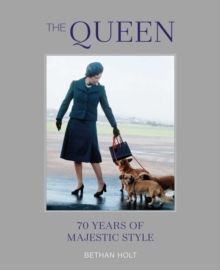THE QUEEN: 70 YEARS OF MAJESTIC STYLE