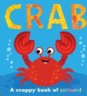 CRAB : A SNAPPY BOOK OF COLOURS
