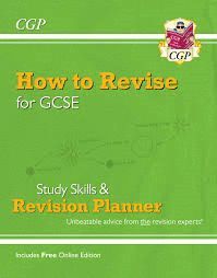 HOW TO REVISE FOR GCSE: STUDY SKILLS & PLANNER - FROM CGP, THE REVISION EXPERTS (INC ONLINE EDITION)