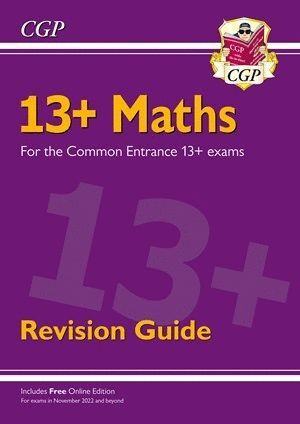 NEW 13+ MATHS REVISION GUIDE FOR THE COMMON ENTRANCE EXAMS (EXAMS FROM NOV 2022)