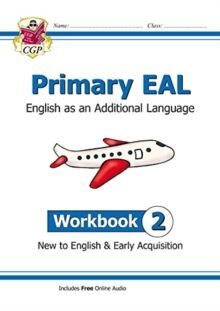 PRIMARY EAL: ENGLISH FOR AGES 6-11 - WORKBOOK 2 (NEW TO ENGLISH & EARLY ACQUISITION)