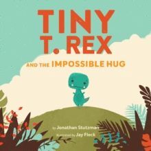 TINY T. REX AND THE IMPOSSIBLE HUG