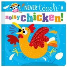 NEVER TOUCH A NOISY CHICKEN