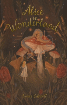 ALICE'S ADVENTURES IN WONDERLAND : INCLUDING THROUGH THE LOOKING GLASS