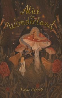 ALICE'S ADVENTURES IN WONDERLAND : INCLUDING THROUGH THE LOOKING GLASS