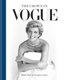 THE CROWN IN VOGUE : VOGUE'S 'SPECIAL ROYAL SALUTE' TO QUEEN ELIZABETH II AND THE HOUSE OF WINDSOR
