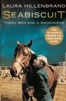 SEABISCUIT : THE TRUE STORY OF THREE MEN AND A RACEHORSE