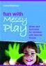 FUN WITH MESSY PLAY