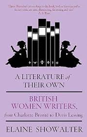 A LITERATURE OF THEIR OWN : BRITISH WOMEN NOVELISTS FROM BRONTE TO LESSING