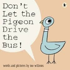 DON`T LET THE PIGEON DRIVE THE BUS!