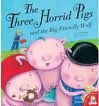 THE THREE HORRID PIGS AND THE BIG FRIENDLY WOLF